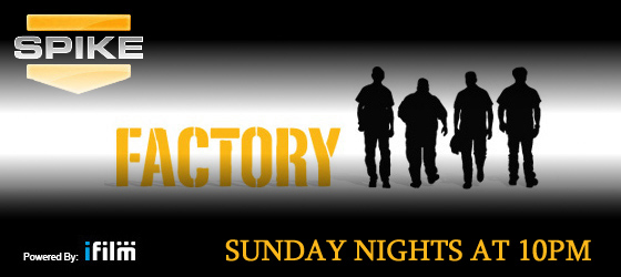 FACTORY -- PREMIERES JUNE 29th @ 10PM EST ONLY on Spike!